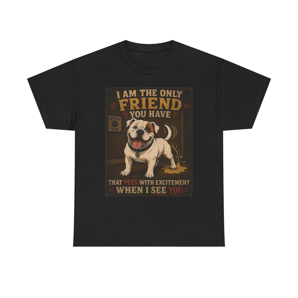 Creature Kingdom "The Only Friend You Have That Pees When They See You" Dog Tee