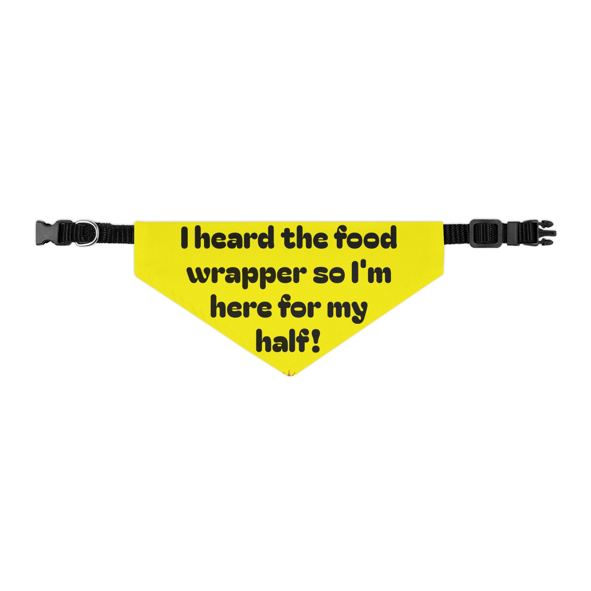 Creature Kingdom "I Heard the Food Wrapper So I'm Here for My Half!" Pet Bandana