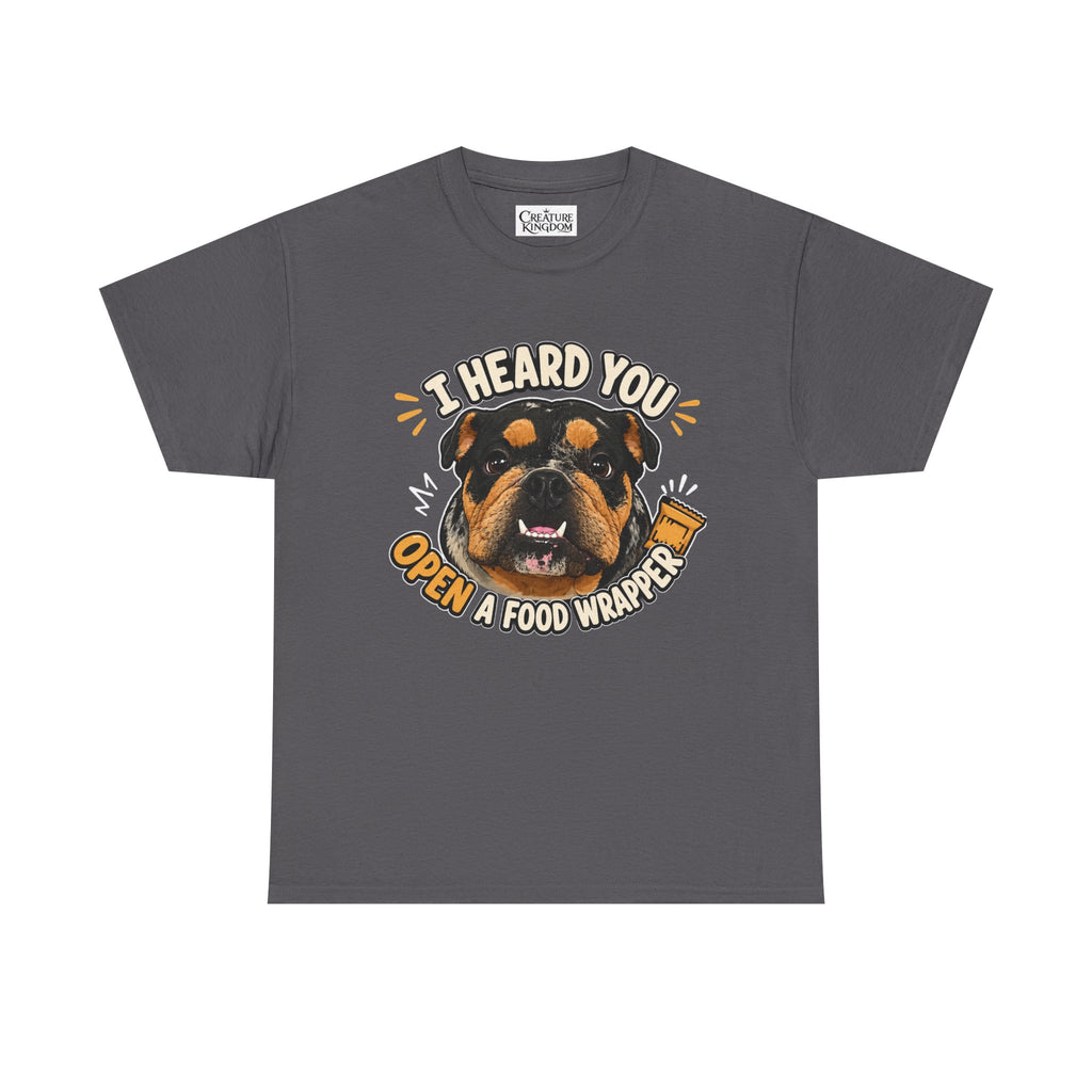 I Heard You Open A Food Wrapper Rottweiler T-Shirt