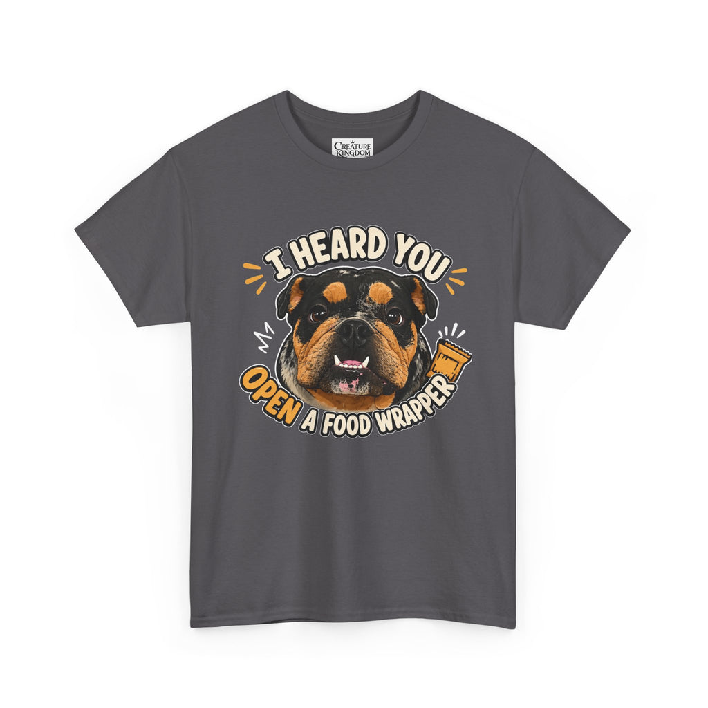 I Heard You Open A Food Wrapper Rottweiler T-Shirt