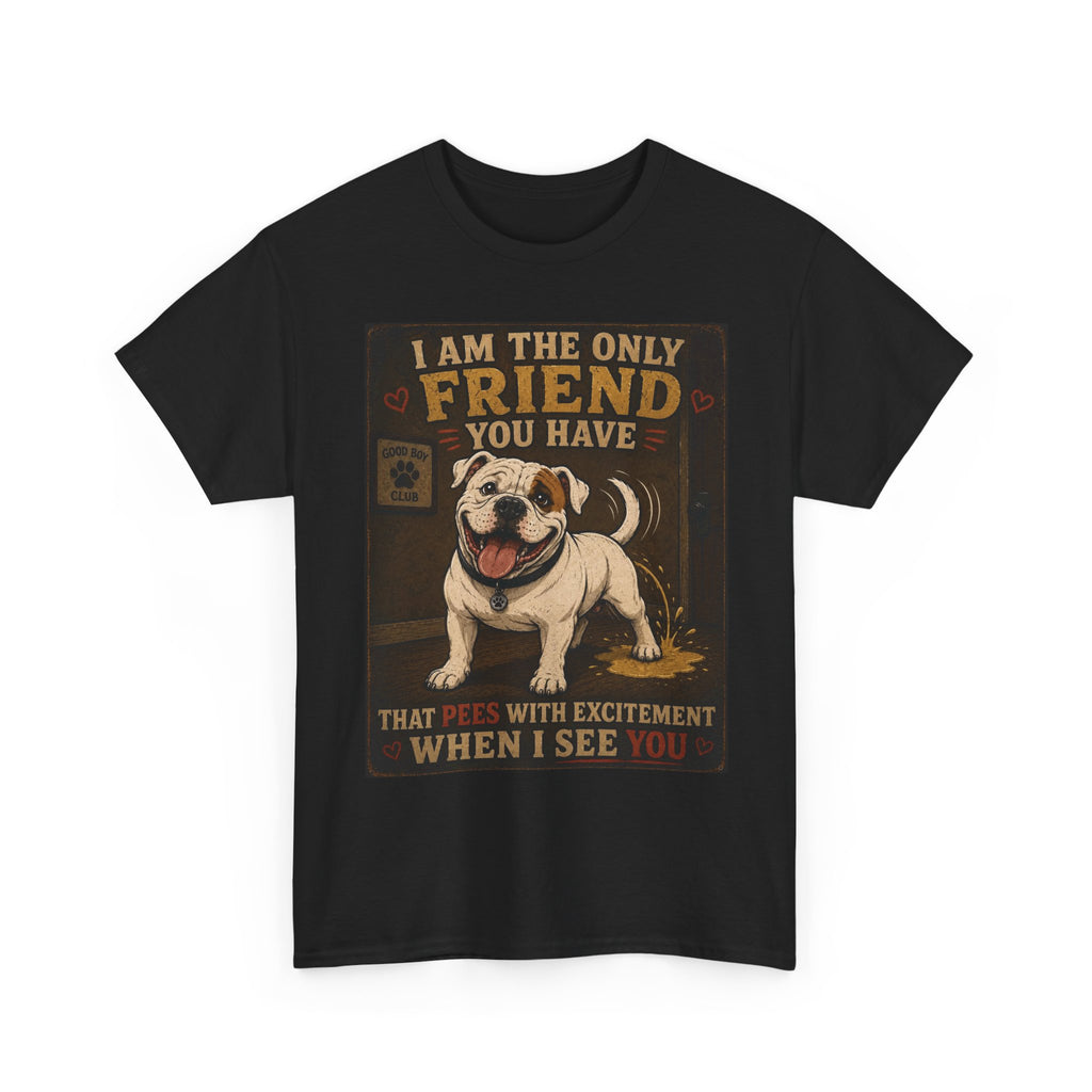 Creature Kingdom "The Only Friend You Have That Pees When They See You" Dog Tee